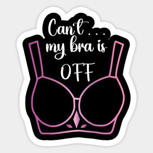 Can't my bra is off Sticker